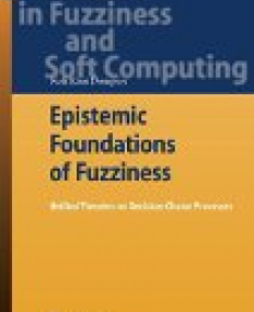 Epistemic Foundations of Fuzziness: Unified theories on Decision-Choice Processes