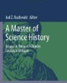 A Master of Science History: Essays in Honor of Charles Coulston Gillispie