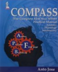 COMPASS: The Complete First Year MBBS  Practical Manual (Anatomy, Physiology, Biochemistry