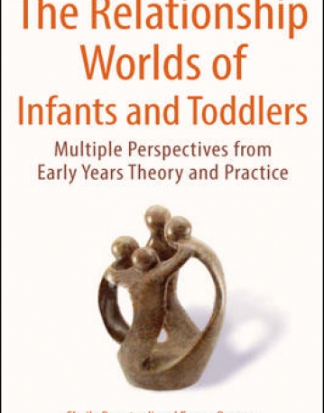 THE RELATIONSHIP WORLDS OF INFANTS AND TODDLERS: MULTIPLE PERSPECTIVES FROM EARLY YEARS THEORY AND PRACTICE