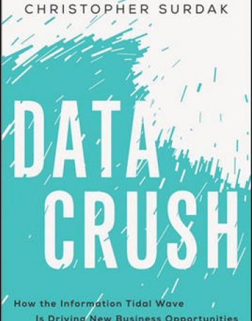 DATA CRUSH: HOW THE INFORMATION TIDAL WAVE IS DRIVING NEW BUSINESS OPPORTUNITIES