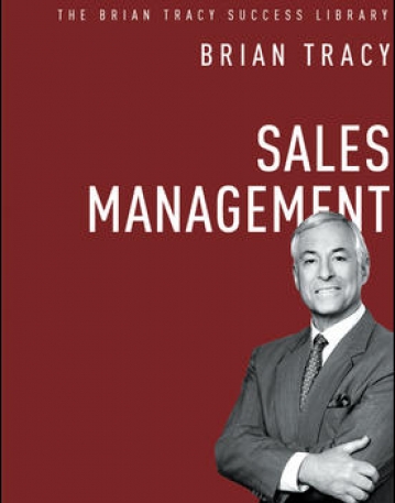 SALES MANAGEMENT: THE BRIAN TRACY SUCCESS LIBRARY