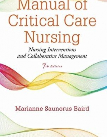 MANUAL OF CRITICAL CARE NURSING, NURSING INTERVENTIONS AND COLLABORATIVE MANAGEMENT, 7TH EDITION