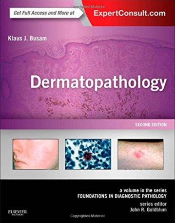 DERMATOPATHOLOGY, A VOLUME IN THE SERIES: FOUNDATIONS IN DIAGNOSTIC PATHOLOGY, 2ND EDITION