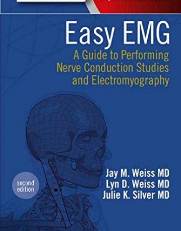 EASY EMG, A GUIDE TO PERFORMING NERVE CONDUCTION STUDIES AND ELECTROMYOGRAPHY, 2ND EDITION