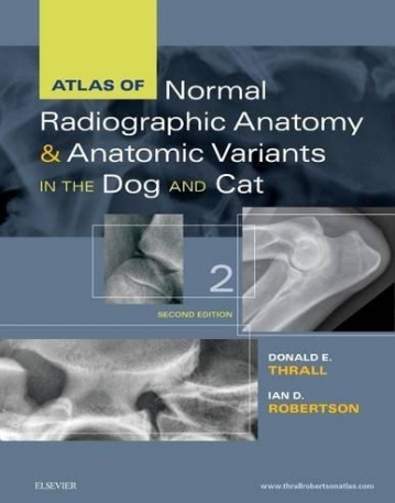 ATLAS OF NORMAL RADIOGRAPHIC ANATOMY AND ANATOMIC VARIANTS IN THE DOG AND CAT, 2ND EDITION