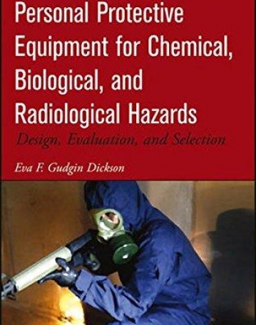 Personal Protective Equipment for Chemical, Biological, and Radiological Hazards: Design, Evaluation, and Selection