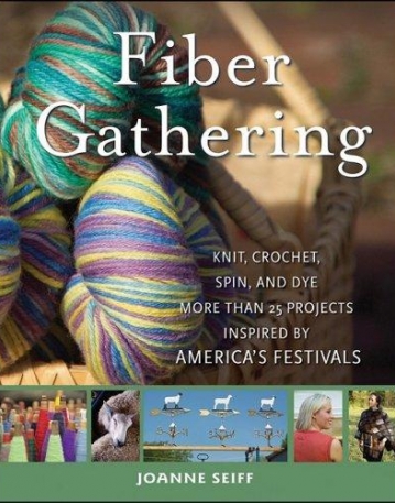 Fiber Gathering: Knit, Crochet, Spin, and Dye More than 25 Projects Inspired by America's Festivals