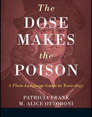 Dose Makes the Poison: A Plain-Language Guide to Toxicology ,3e
