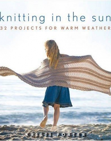 Knitting In the Sun: 32 Projects for Warm Weather