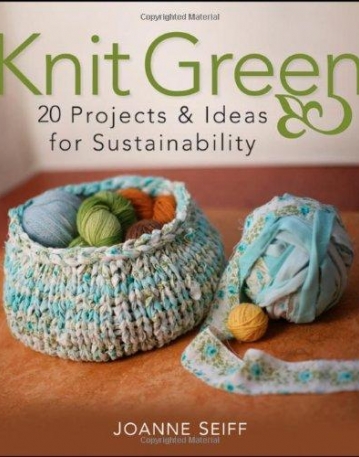 Knit Green: 20 Projects and Ideas for Sustainability