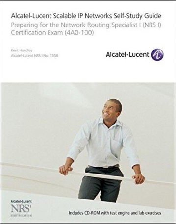 Alcatel-Lucent Scalable IP Networks Self-Study Guide: Preparing for the Network Routing Specialist I Certification Exam
