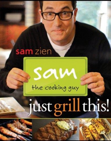 Sam the Cooking Guy: Just Grill This!
