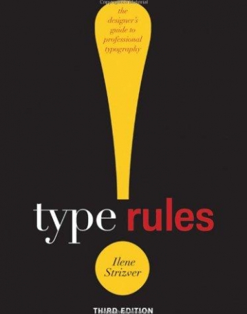 Type Rules!: The Designer's Guide to Professional Typography ,3e