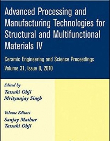 Advanced Processing and Manufacturing Technologies for Structural and Multifunctional Materials IV