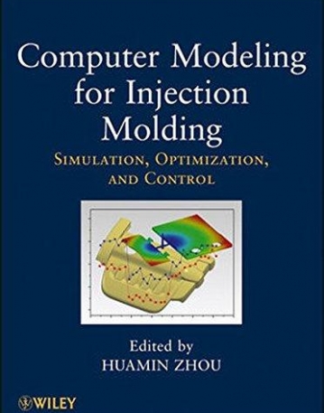 Computer Modeling for Injection Molding: Simulation, Optimization, and Control