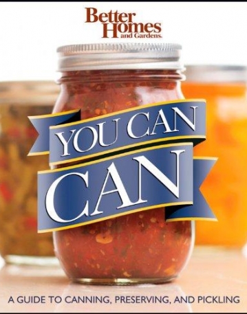 You Can Can!: A Visual Step-by-Step Guide to Canning, Preserving, and Pickling, with 100 Recipes