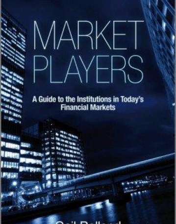 Market Players: A Guide to the Institutions in Today's Financial Markets