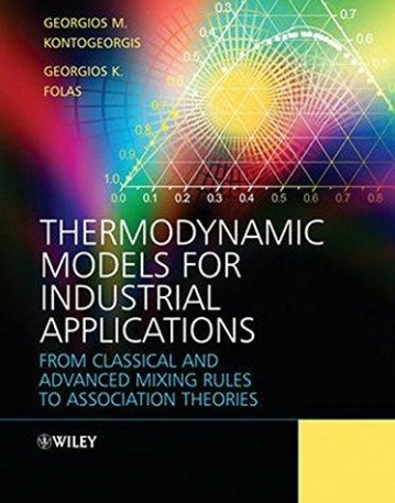 Thermodynamic Models for Industrial Applications: From Classical and Advanced Mixing Rules to Association Theories