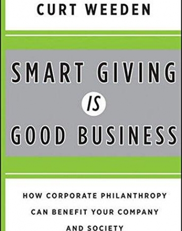 Smart Giving Is Good Business: How Corporate Philanthropy Can Benefit Your Company and Society