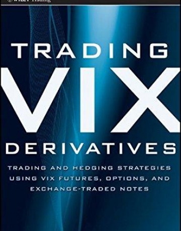 Trading VIX Derivatives: Trading and Hedging Strategies Using VIX Futures, Options, and Exchange Traded Notes