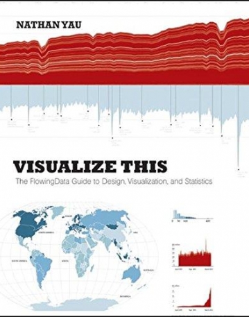 Visualize This: The FlowingData Guide to Design, Visualization, and Statistics