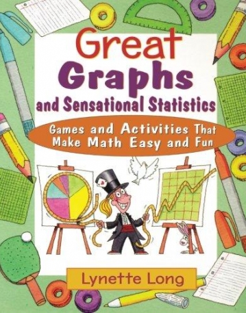 Great Graphs and Sensational Statistics:Games and Activities That Make Math Easy and Fun