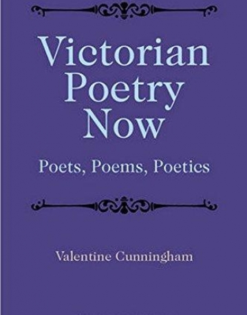 Victorian Poetry Now: Poets, Poems and Poetics