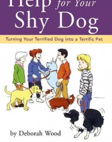 Help for Your Shy Dog: Turning Your Terrified Dog into a Terrific Pet