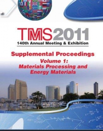 TMS 2011 140th Annual Meeting and Exhibition: Supplemental Proceedings, V1, Materials Processing and Energy Materials