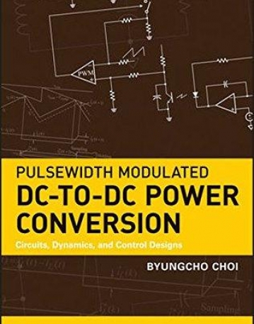 Pulsewidth Modulated DC-to-DC Power Conversion: Circuits, Dynamics, and Control Designs