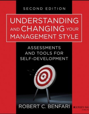 Understanding and Changing Your Management Style: Assessments and Tools for Self-Development,2e