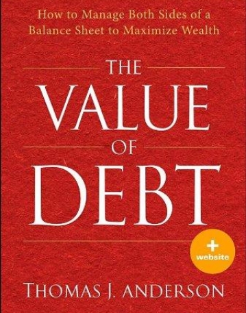 Value of Debt: How to Manage Both Sides of a Balance Sheet to Maximize Wealth