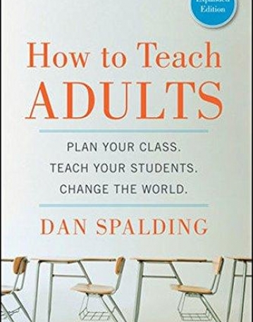 How to Teach Adults: Plan Your Class, Teach Your Students, Change the World, Expanded Edition