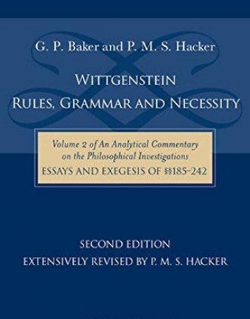 Wittgenstein - Rules, Grammar & Necessity - Vol IIof An Analytical Commentary on the Philosophical Investigations, Essays and Exegesis §§185-242