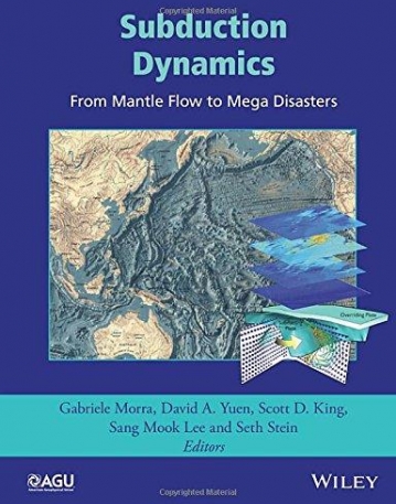 Subduction Dynamics: From Mantle Flow to Mega Disasters