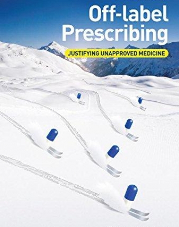 Off-label Prescribing: Justifying Unapproved Medicine