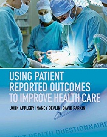 Using Patient Reported Outcomes to Improve Health Care