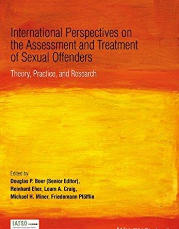 International Perspectives on the Assessment and Treatment of Sexual Offenders: Theory, Practice and Research