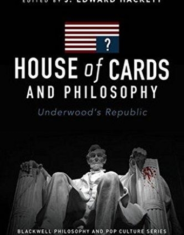 House of Cards and Philosophy: Underwood's Republic