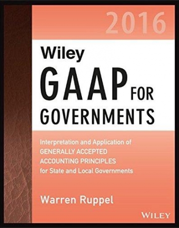 Wiley GAAP for Governments 2016: Interpretation and Application of Generally Accepted Accounting Principles for State and Local Governments