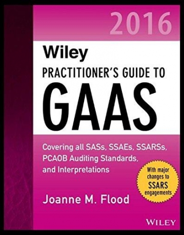 Wiley Practitioner's Guide to GAAS 2016: Covering all SASs, SSAEs, SSARSs, PCAOB Auditing Standards, and Interpretations