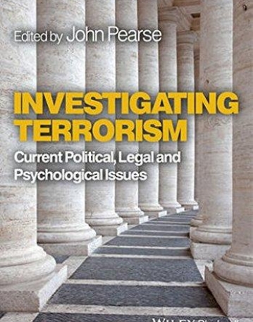 Investigating Terrorism: Current Political, Legal and Psychological Issues