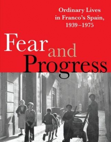 Fear and Progress: Ordinary Lives in Franco's Spain, 1939-1975