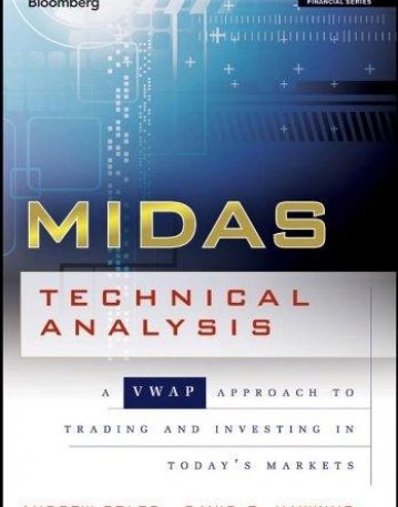 MIDAS Technical Analysis: A VWAP Approach to Trading and Investing in Today's Markets