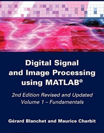 Digital Signal and Image Processing using Matlab,2e: V1 - Fundamentals
