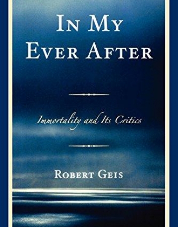 IN MY EVER AFTER: IMMORTALITY AND ITS CRITICS