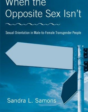 WHEN THE OPPOSITE SEX ISN'T: SEXUAL ORIENTATION IN MALE-TO-FEMALE TRANSGENDER PEOPLE