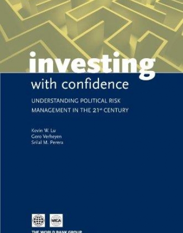 INVESTING WITH CONFIDENCE : UNDERSTANDING POLITICAL RISK MANAGEMENT IN THE 21ST CENTURY