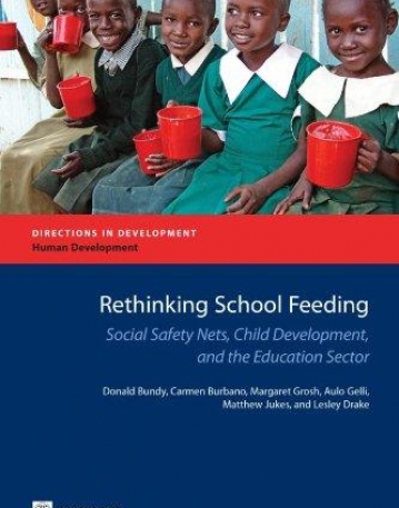 RETHINKING SCHOOL FEEDING : SOCIAL SAFETY NETS, CHILD DEVELOPMENT, AND THE EDUCATION SECTOR